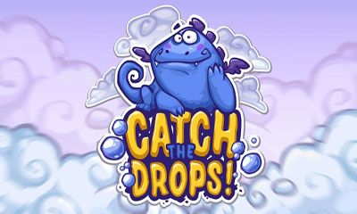   (Catch the drops!)