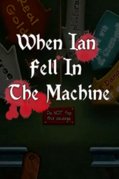         (When Ian Fell In The Machine)