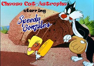  :   (Cheese cat-astrophe starring Speedy Gonzales)