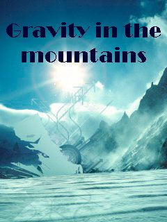    (Gravity in the mountains)