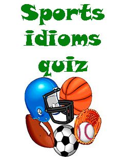    (Sports idioms quiz)