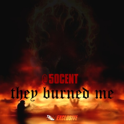 50 Cent-They Burn Me