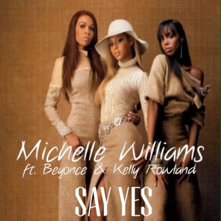 Michelle Williams - Say Yes ft. Beyonc&#233;, Kelly Rowland - Say Yes