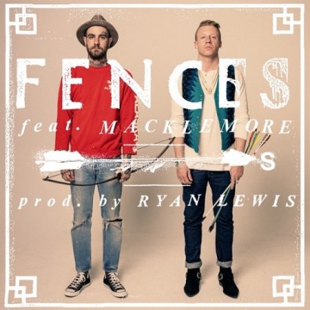 Fences feat. Macklemore & Ryan Lewis - Arrows