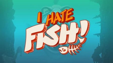 I hate fish! (  !)